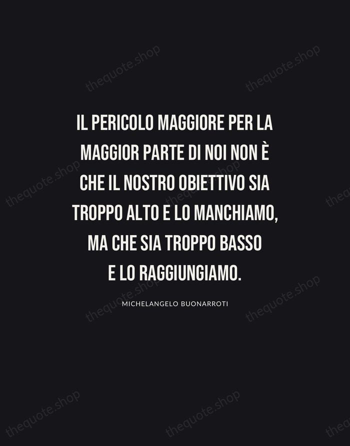 Il pericolo maggiore per la maggior parte di noi non è che… — Michelangelo Buonarroti | Printable Wall Art — Poster Condensed