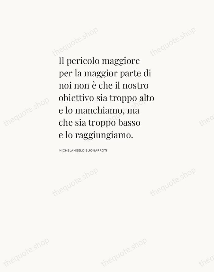 Il pericolo maggiore per la maggior parte di noi non è che… — Michelangelo Buonarroti — Asymmetric Left