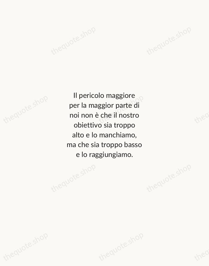 Il pericolo maggiore per la maggior parte di noi non è che… — Michelangelo Buonarroti — Minimal Unsigned