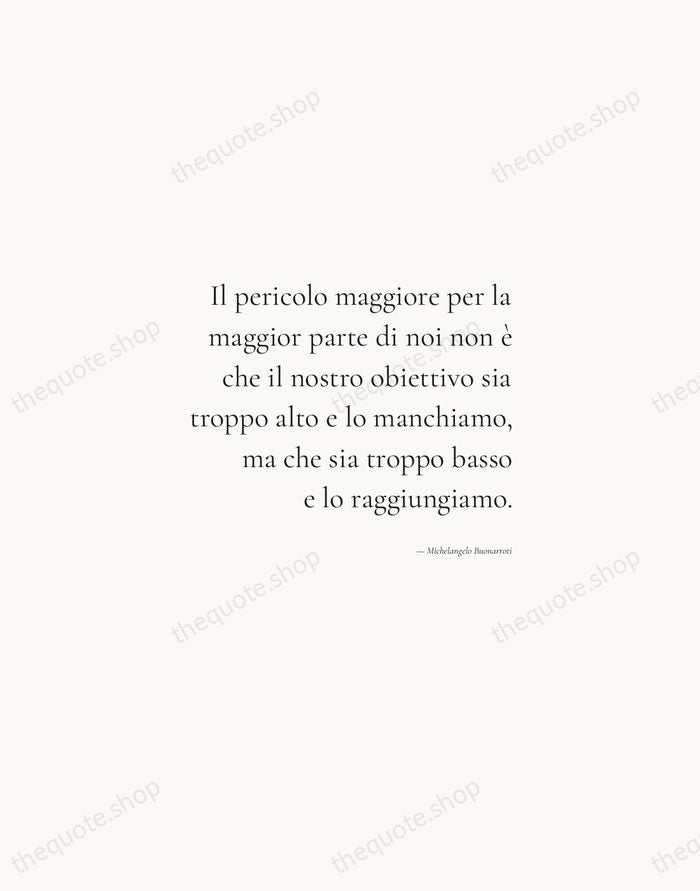 Il pericolo maggiore per la maggior parte di noi non è che… — Michelangelo Buonarroti — Soft Serif Right