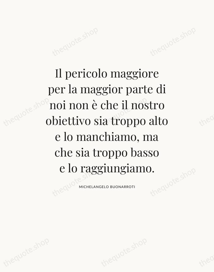 Il pericolo maggiore per la maggior parte di noi non è che… — Michelangelo Buonarroti — Statement Serif