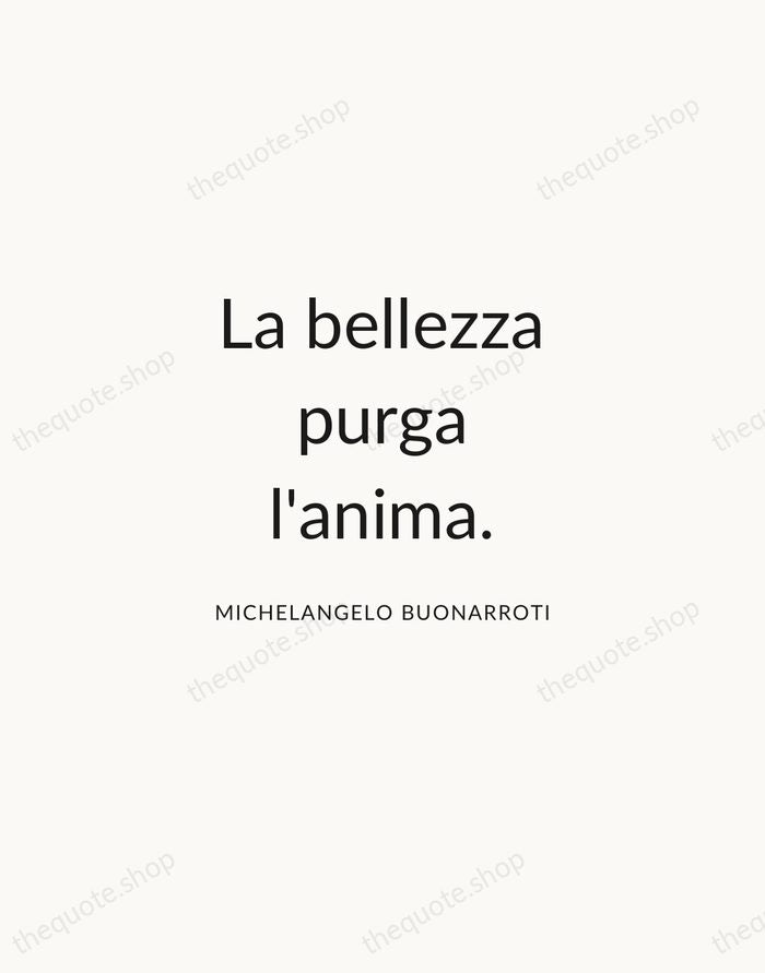 La bellezza purga l'anima. — Michelangelo Buonarroti — Modern Sans Calm