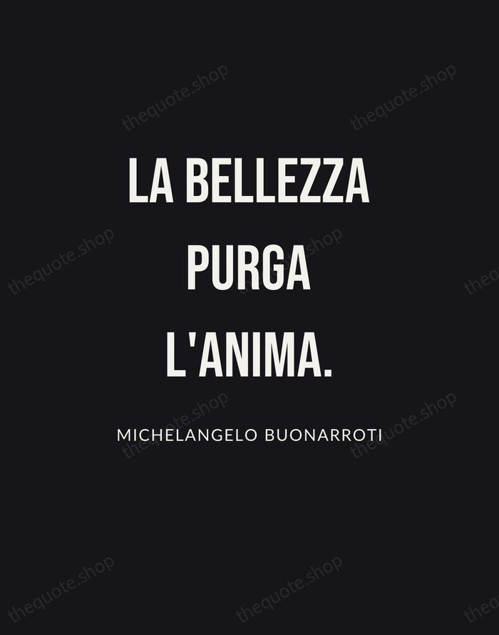 La bellezza purga l'anima. — Michelangelo Buonarroti | Printable Wall Art — Poster Condensed