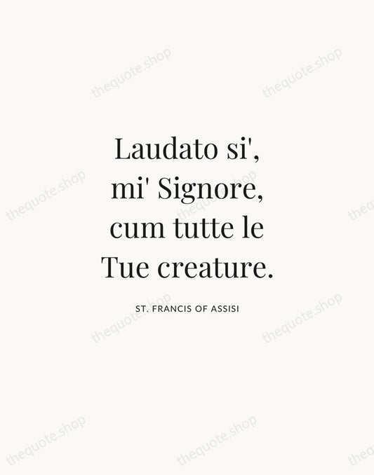Laudato si', mi' Signore, cum tutte le Tue creature. — St. Francis of Assisi | Printable Wall Art — Atelier Serif