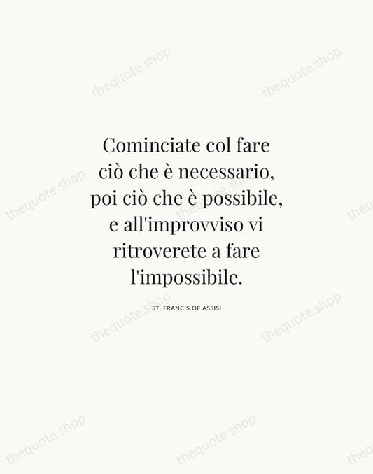 Cominciate col fare ciò che è necessario, poi ciò che è possibile… — St. Francis of Assisi | Printable Wall Art — Atelier Serif