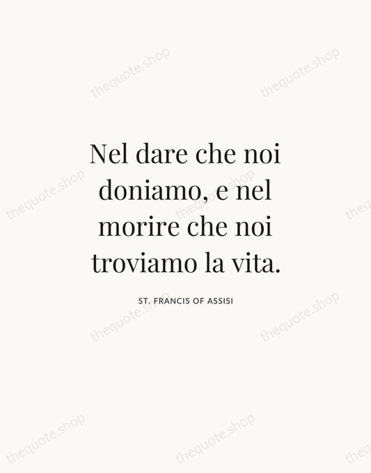 Nel dare che noi doniamo, e nel morire che noi troviamo la… — St. Francis of Assisi | Printable Wall Art — Atelier Serif