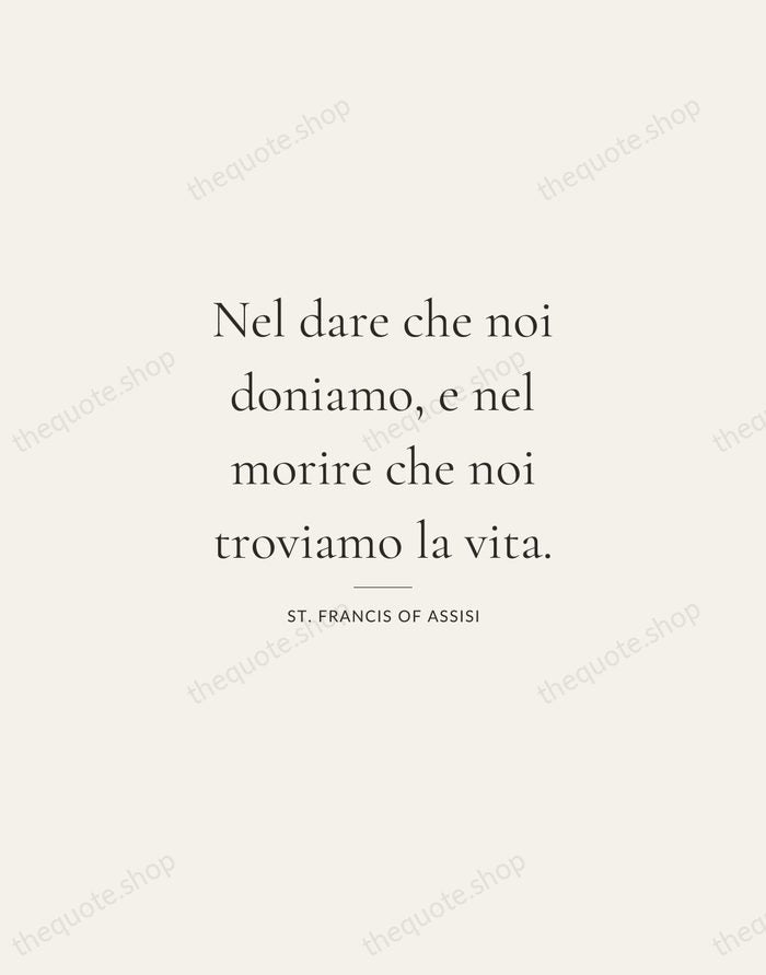 Nel dare che noi doniamo, e nel morire che noi troviamo la… — St. Francis of Assisi — Gallery Rule