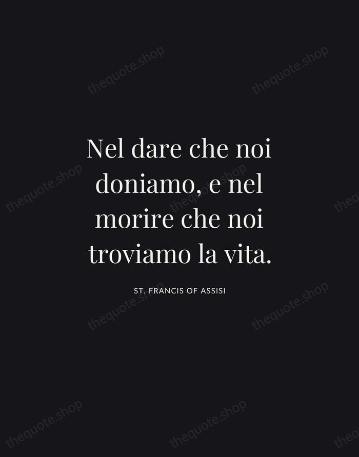 Nel dare che noi doniamo, e nel morire che noi troviamo la… — St. Francis of Assisi | Printable Wall Art — Midnight Serif