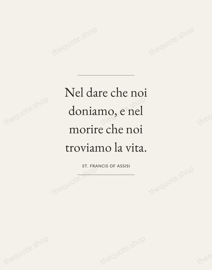 Nel dare che noi doniamo, e nel morire che noi troviamo la… — St. Francis of Assisi — Gallery Frame