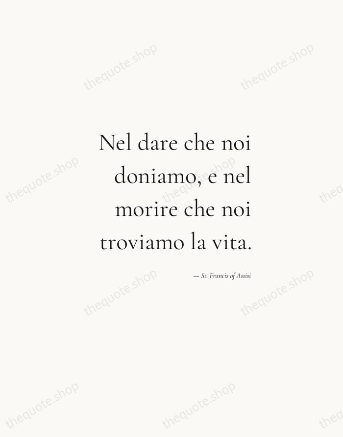 Nel dare che noi doniamo, e nel morire che noi troviamo la… — St. Francis of Assisi — Soft Serif Right