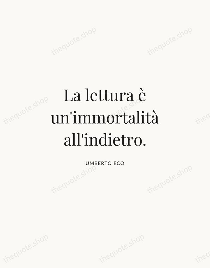 La lettura è un'immortalità all'indietro. — Umberto Eco | Printable Wall Art — Atelier Serif
