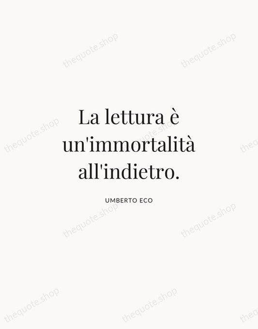 La lettura è un'immortalità all'indietro. — Umberto Eco | Printable Wall Art — Atelier Serif