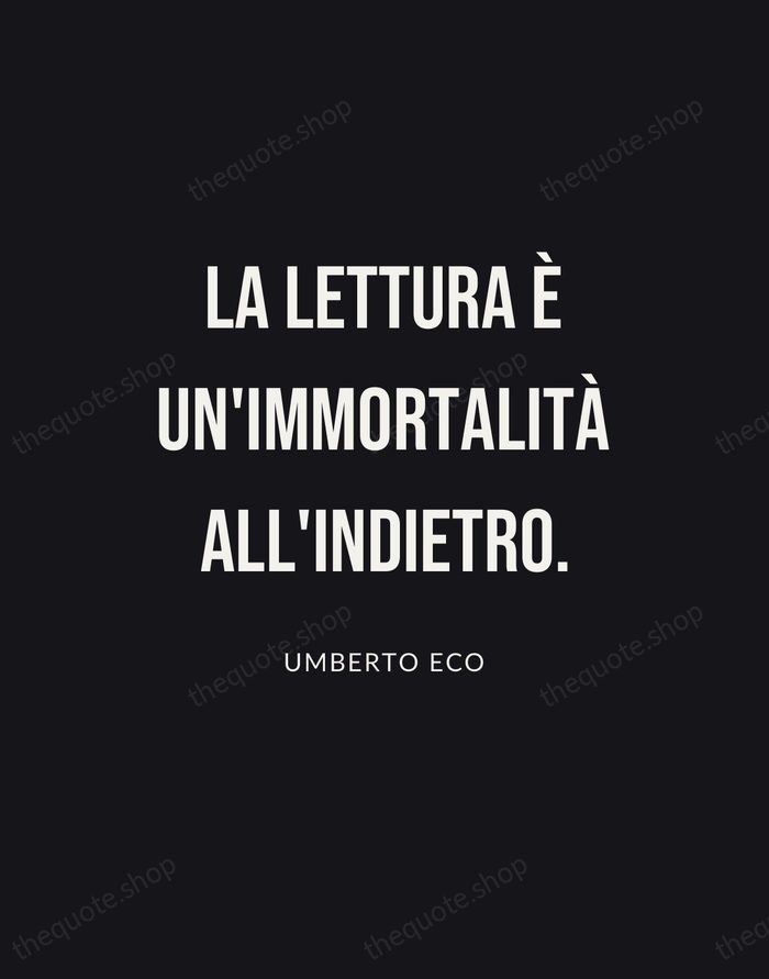 La lettura è un'immortalità all'indietro. — Umberto Eco | Printable Wall Art — Poster Condensed