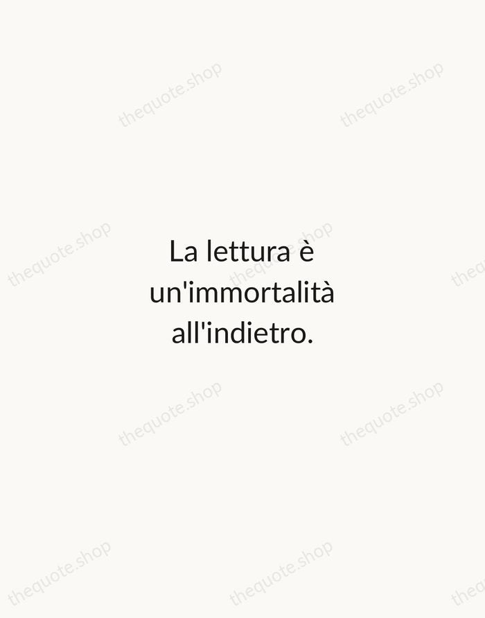 La lettura è un'immortalità all'indietro. — Umberto Eco — Minimal Unsigned