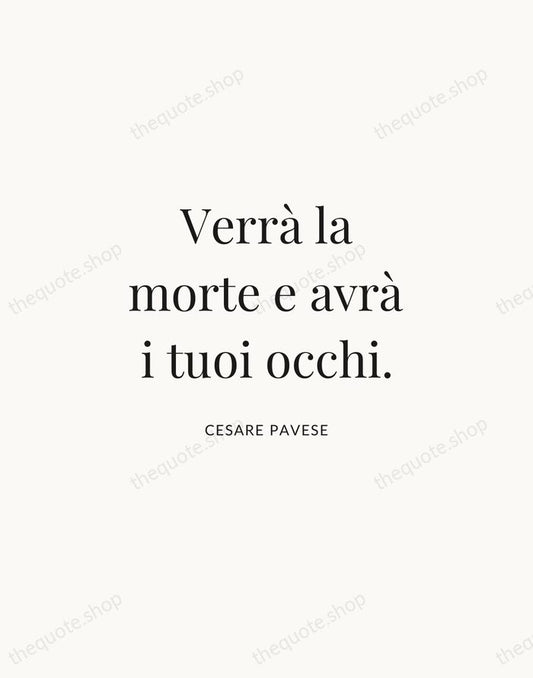 Verrà la morte e avrà i tuoi occhi. — Cesare Pavese | Printable Wall Art — Atelier Serif
