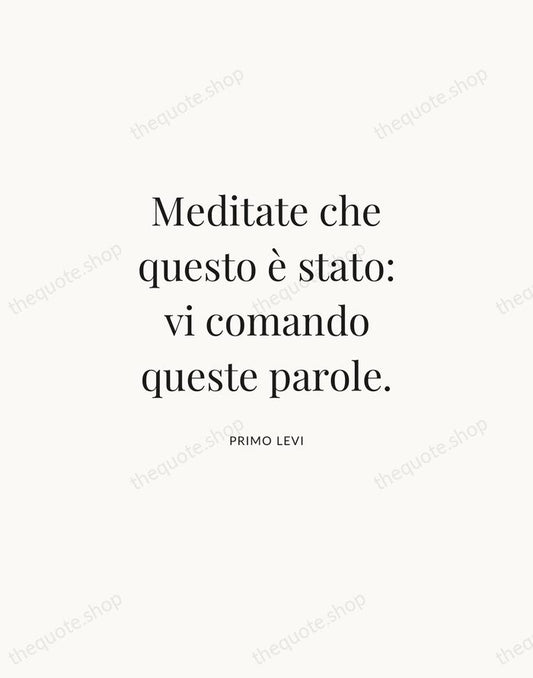 Meditate che questo è stato: vi comando queste parole. — Primo Levi | Printable Wall Art — Atelier Serif