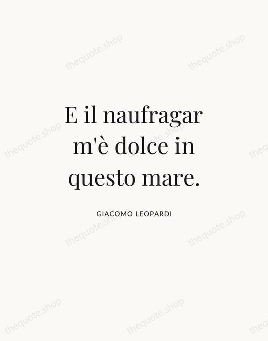 E il naufragar m'è dolce in questo mare. — Giacomo Leopardi | Printable Wall Art — Atelier Serif