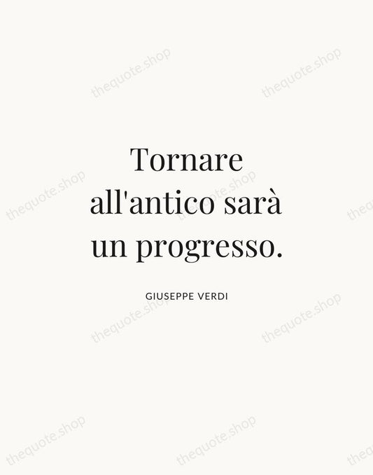 Tornare all'antico sarà un progresso. — Giuseppe Verdi | Printable Wall Art — Atelier Serif