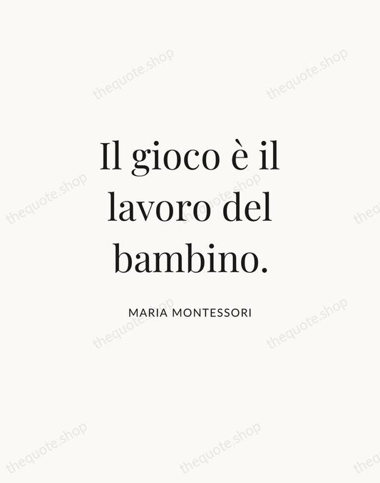 Il gioco è il lavoro del bambino. — Maria Montessori | Printable Wall Art — Atelier Serif