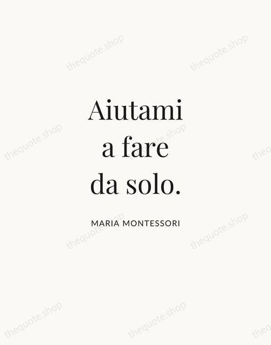 Aiutami a fare da solo. — Maria Montessori | Printable Wall Art — Atelier Serif