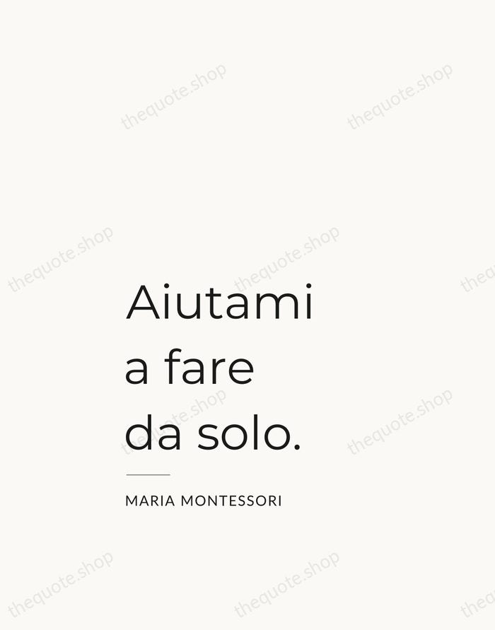 Aiutami a fare da solo. — Maria Montessori — Studio Left