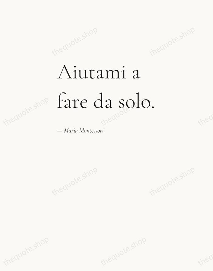 Aiutami a fare da solo. — Maria Montessori — Editorial Left Serif
