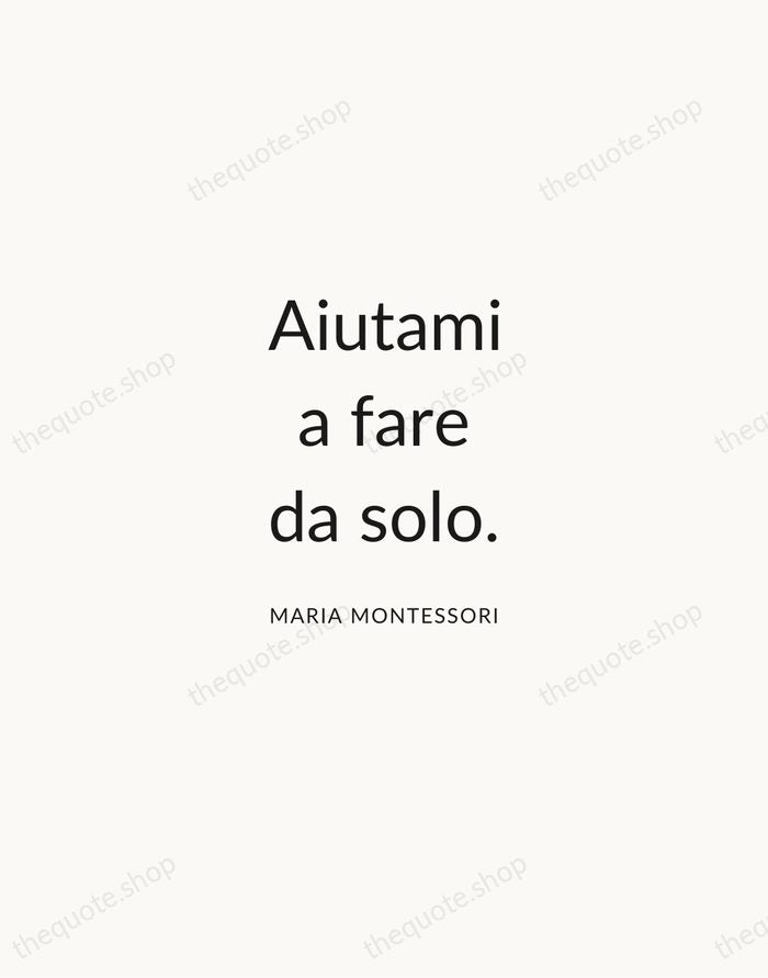 Aiutami a fare da solo. — Maria Montessori — Modern Sans Calm