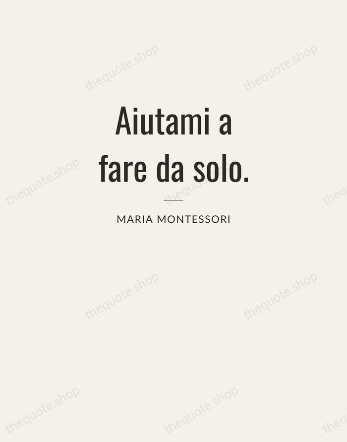 Aiutami a fare da solo. — Maria Montessori — Letterpress Caps