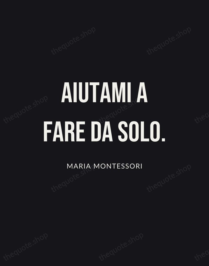 Aiutami a fare da solo. — Maria Montessori | Printable Wall Art — Poster Condensed