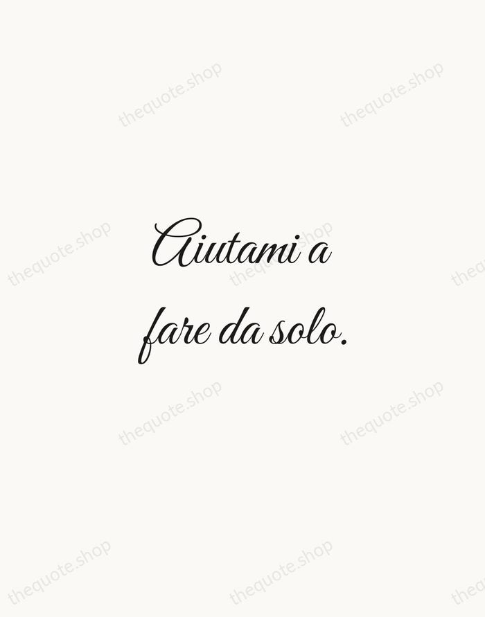 Aiutami a fare da solo. — Maria Montessori — Script Whisper
