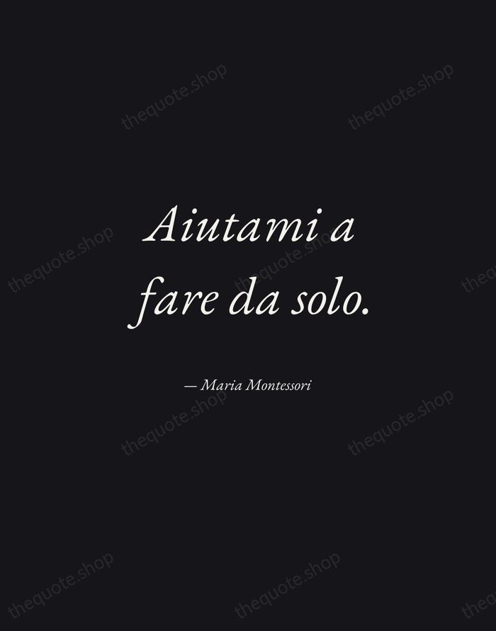 Aiutami a fare da solo. — Maria Montessori — Manuscript Italic