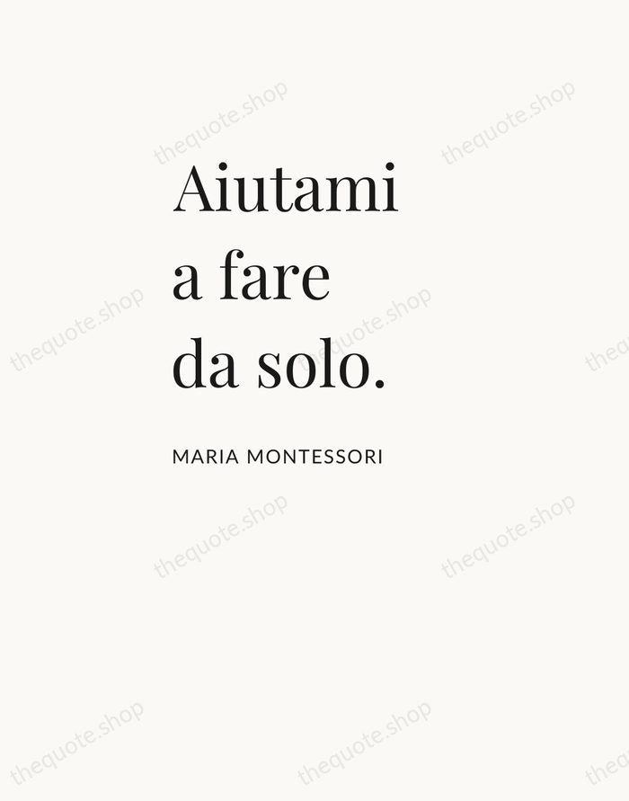 Aiutami a fare da solo. — Maria Montessori — Asymmetric Left