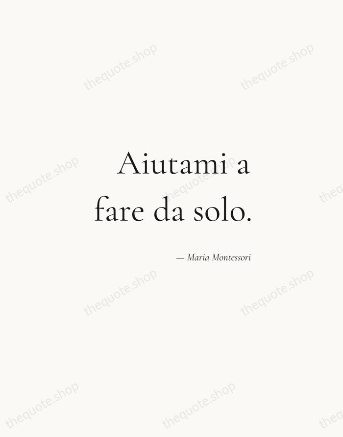 Aiutami a fare da solo. — Maria Montessori — Soft Serif Right
