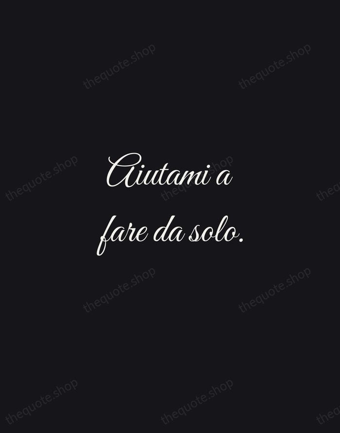 Aiutami a fare da solo. — Maria Montessori — Night Script