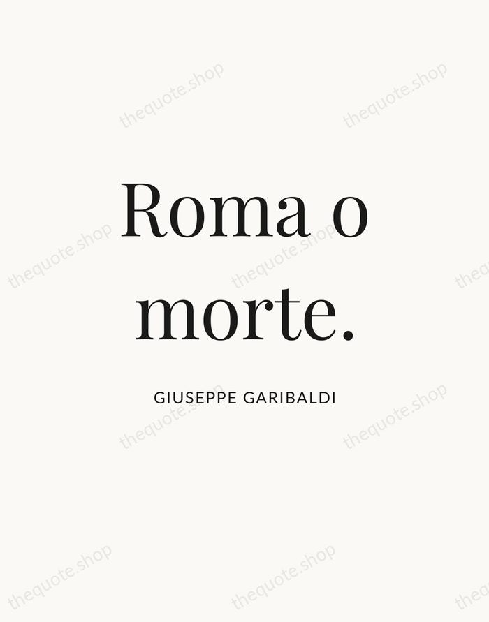 Roma o morte. — Giuseppe Garibaldi | Printable Wall Art — Atelier Serif