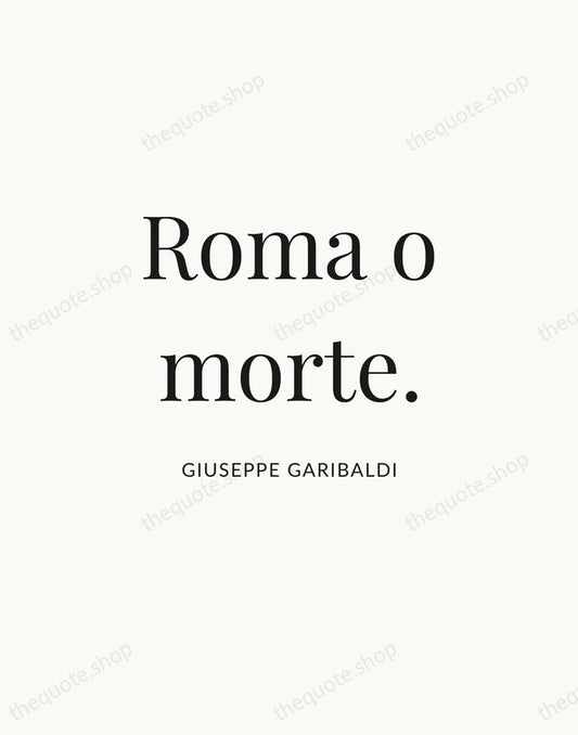 Roma o morte. — Giuseppe Garibaldi | Printable Wall Art — Atelier Serif
