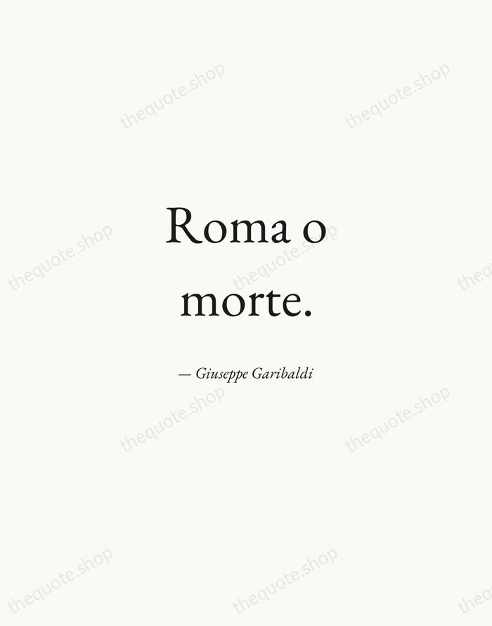Roma o morte. — Giuseppe Garibaldi — Quiet Garamond