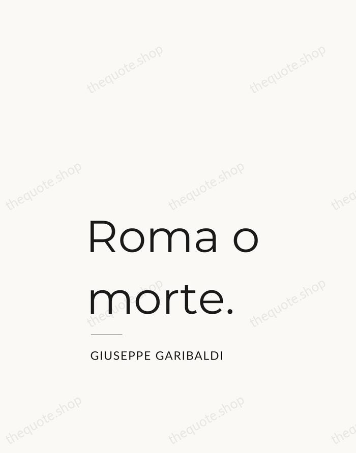 Roma o morte. — Giuseppe Garibaldi — Studio Left