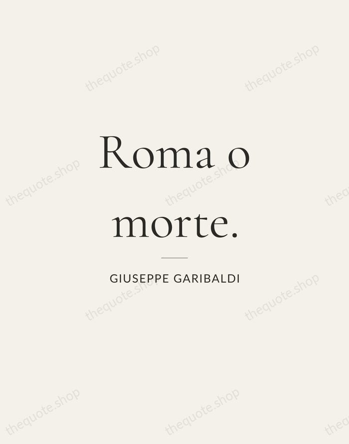 Roma o morte. — Giuseppe Garibaldi — Gallery Rule