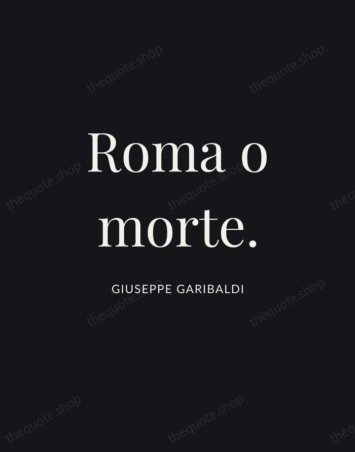 Roma o morte. — Giuseppe Garibaldi | Printable Wall Art — Midnight Serif