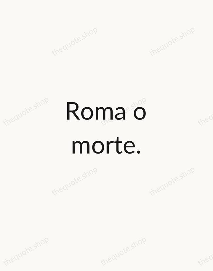 Roma o morte. — Giuseppe Garibaldi — Minimal Unsigned