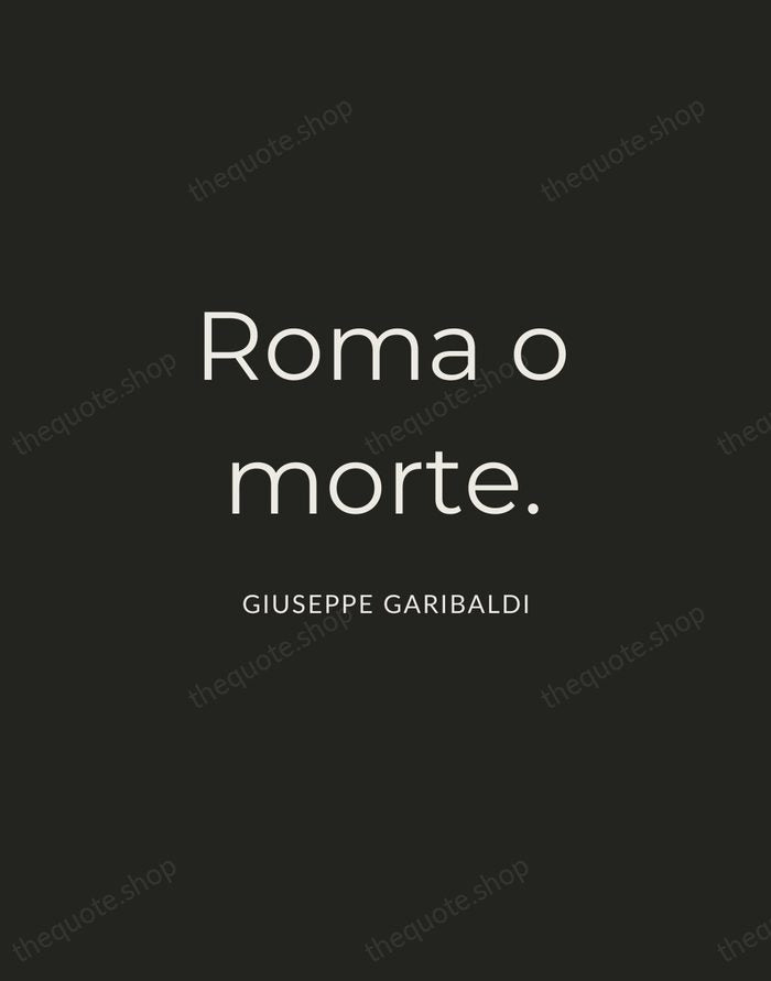 Roma o morte. — Giuseppe Garibaldi — Charcoal Sans