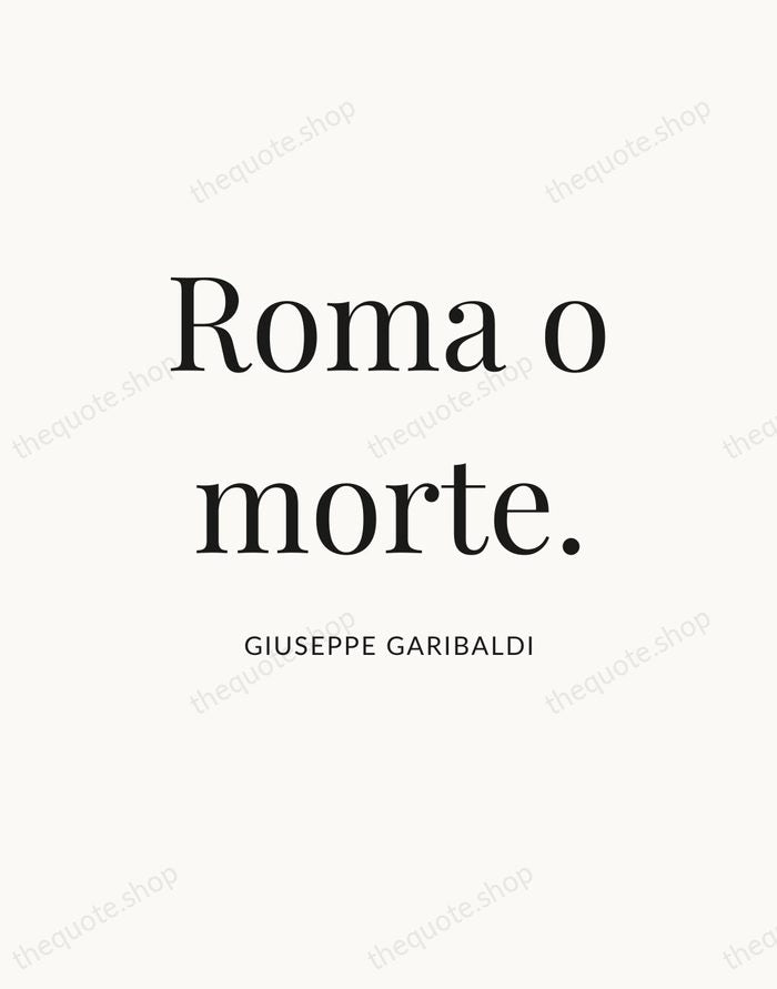 Roma o morte. — Giuseppe Garibaldi — Statement Serif