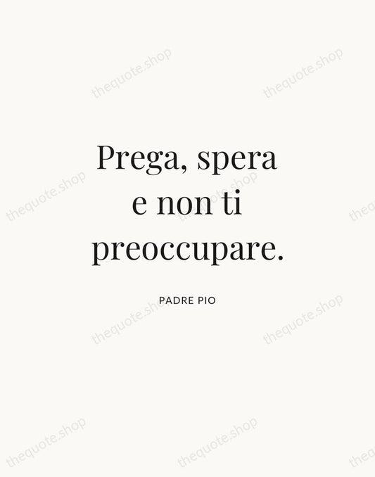Prega, spera e non ti preoccupare. — Padre Pio | Printable Wall Art — Atelier Serif