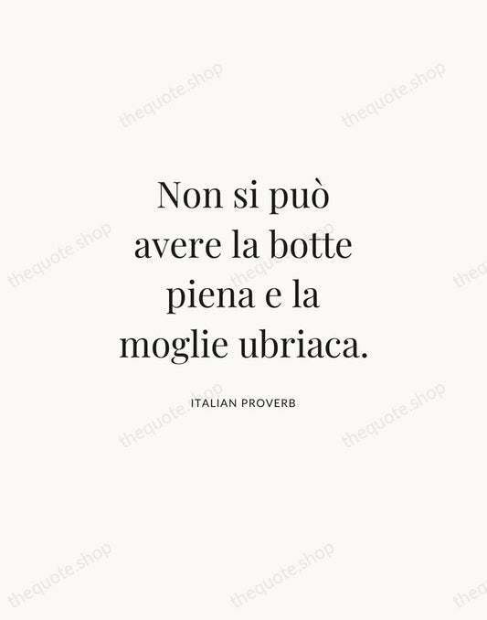 Non si può avere la botte piena e la moglie ubriaca. — Italian Proverb | Printable Wall Art — Atelier Serif