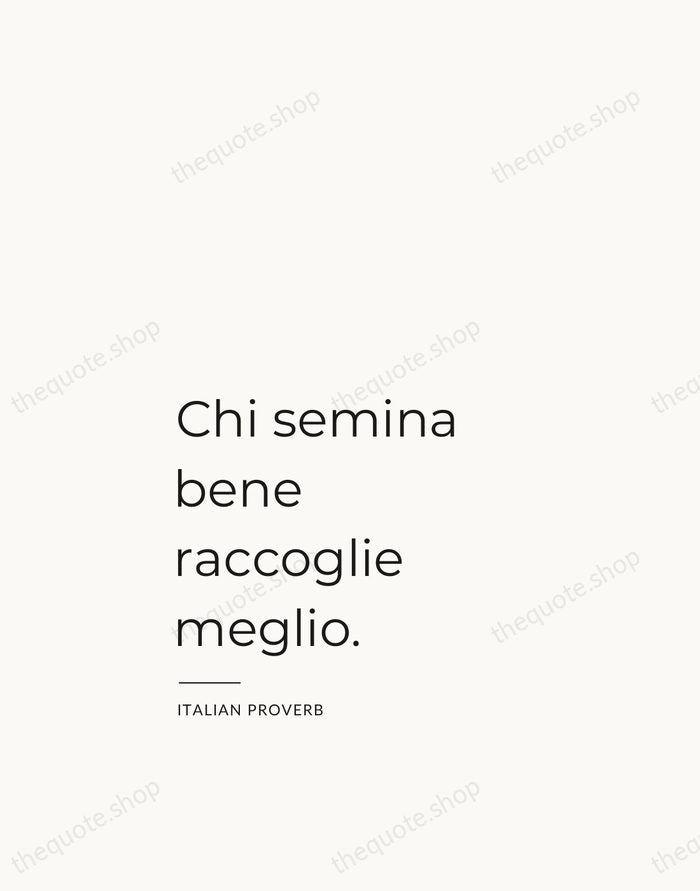 Chi semina bene raccoglie meglio. — Italian Proverb — Studio Left