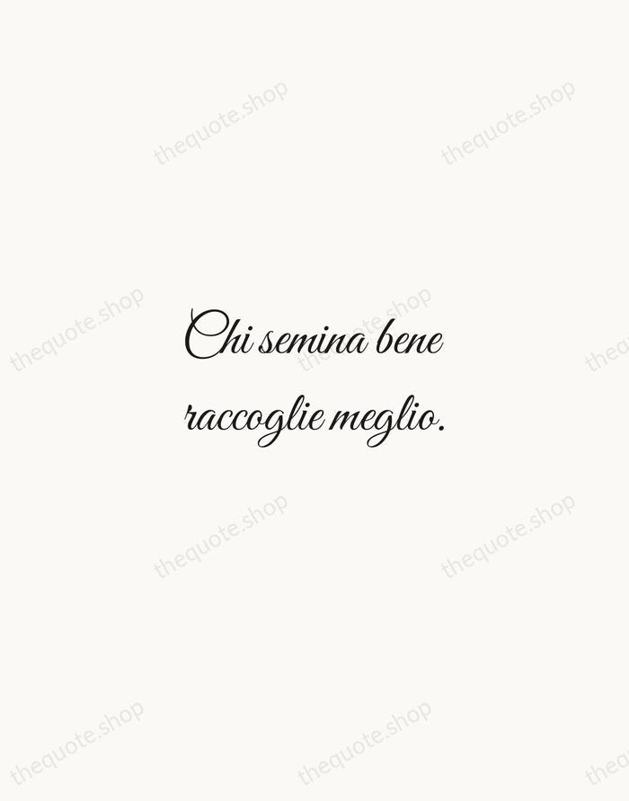Chi semina bene raccoglie meglio. — Italian Proverb — Script Whisper