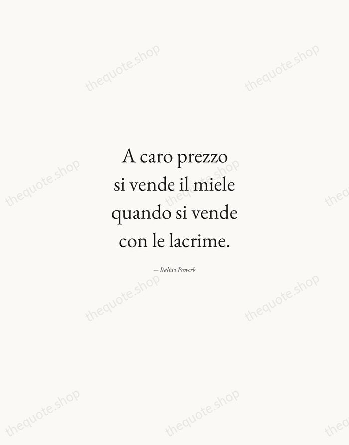 A caro prezzo si vende il miele quando si vende con le… — Italian Proverb — Quiet Garamond