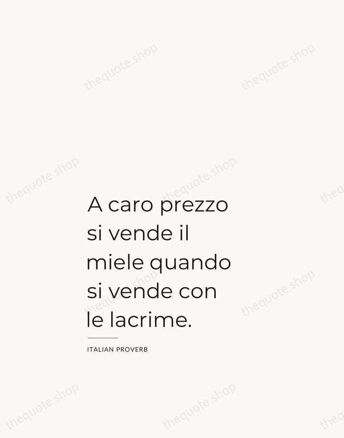 A caro prezzo si vende il miele quando si vende con le… — Italian Proverb — Studio Left