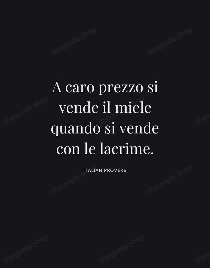 A caro prezzo si vende il miele quando si vende con le… — Italian Proverb | Printable Wall Art — Midnight Serif
